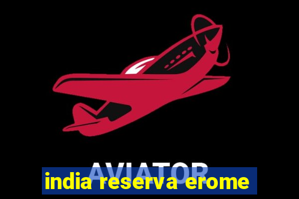 india reserva erome